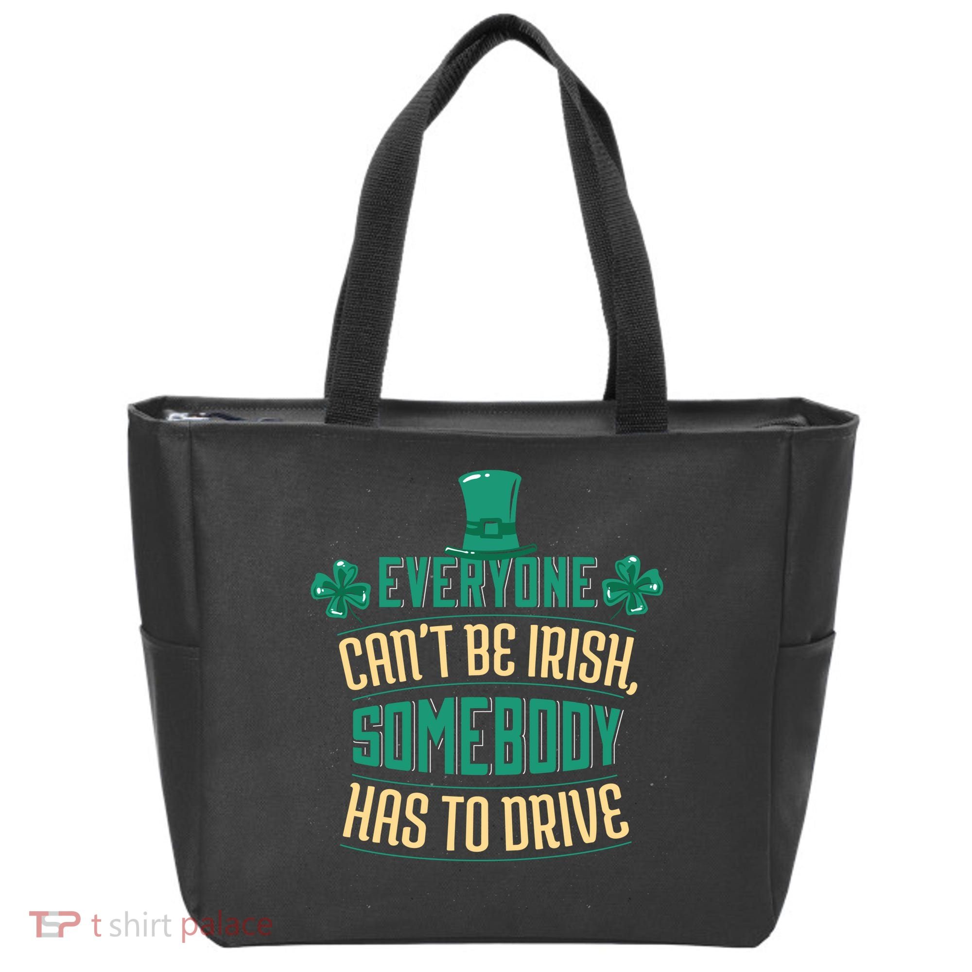 Everyone Can't Be Irish Somebody Has To Drive Tote Bag
