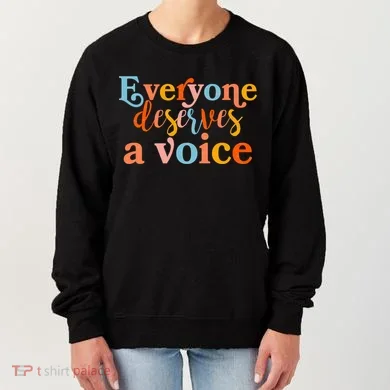 Everyone Deserves A Voice Women's Sweatshirt