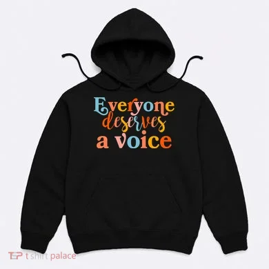 Everyone Deserves A Voice Hoodie