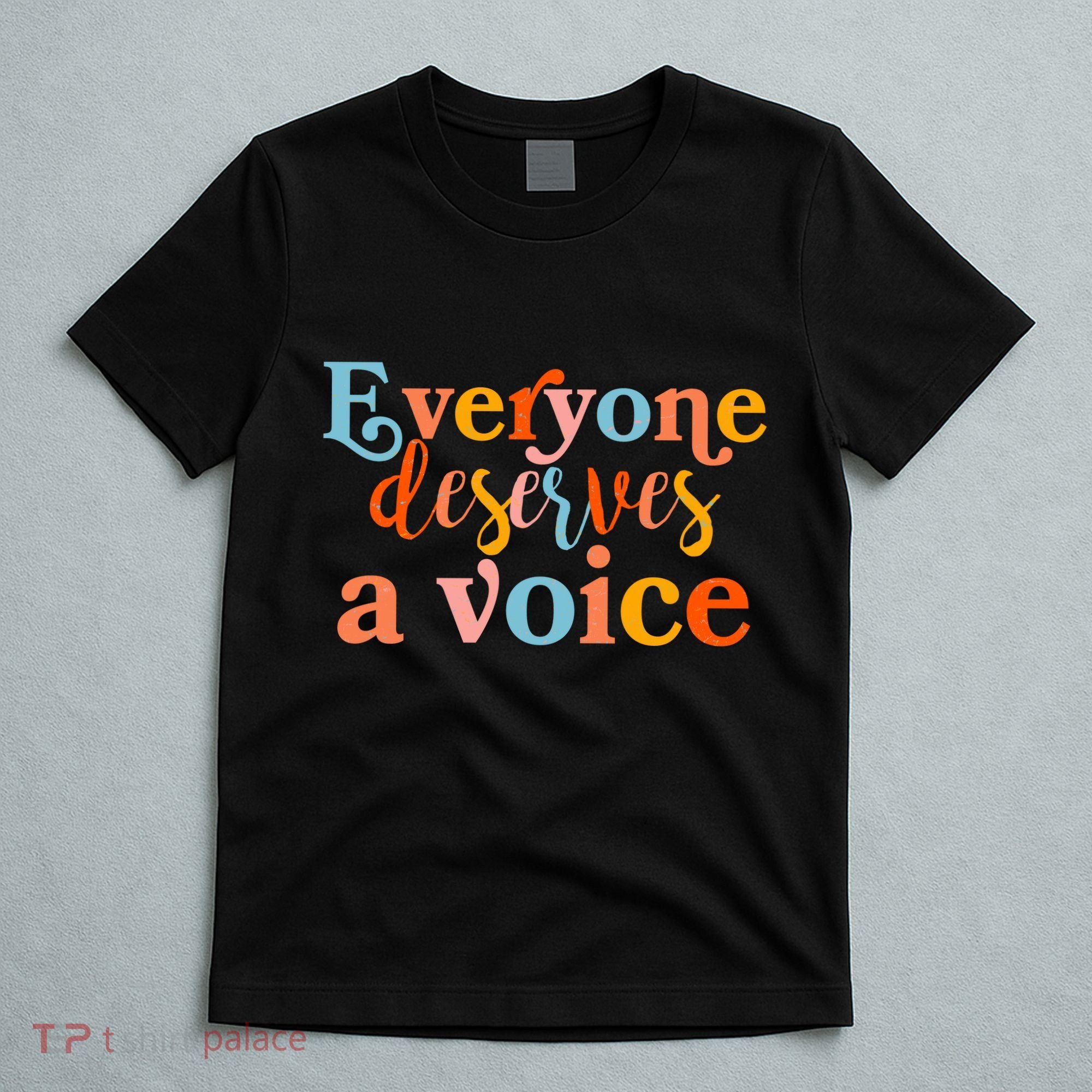 Everyone Deserves A Voice T-Shirt