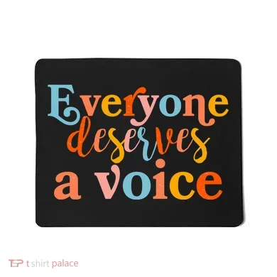 Everyone Deserves A Voice Mousepad