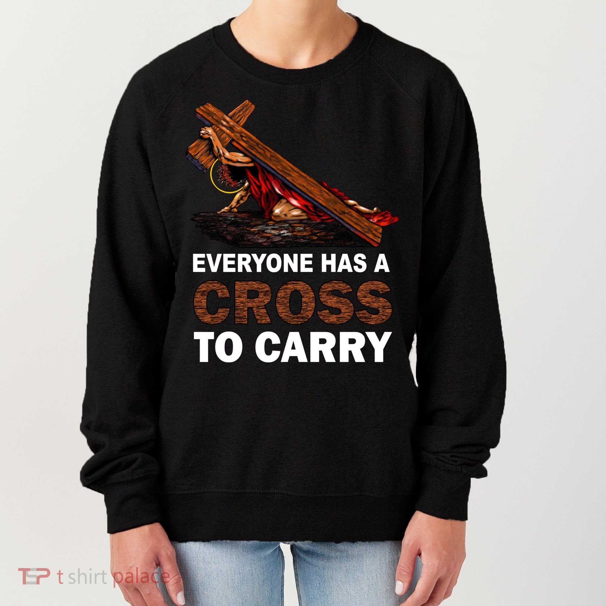 Everyone Has A Cross To Carry Jesus Women's Sweatshirt