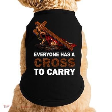 Everyone Has A Cross To Carry Jesus Doggie Tank