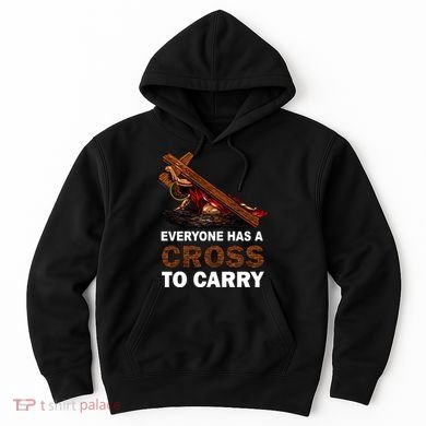 Everyone Has A Cross To Carry Jesus Hoodie