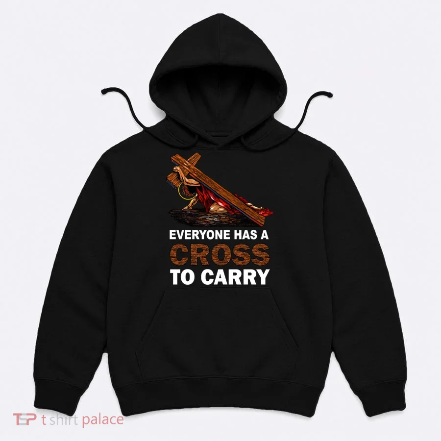 Everyone Has A Cross To Carry Jesus Hoodie
