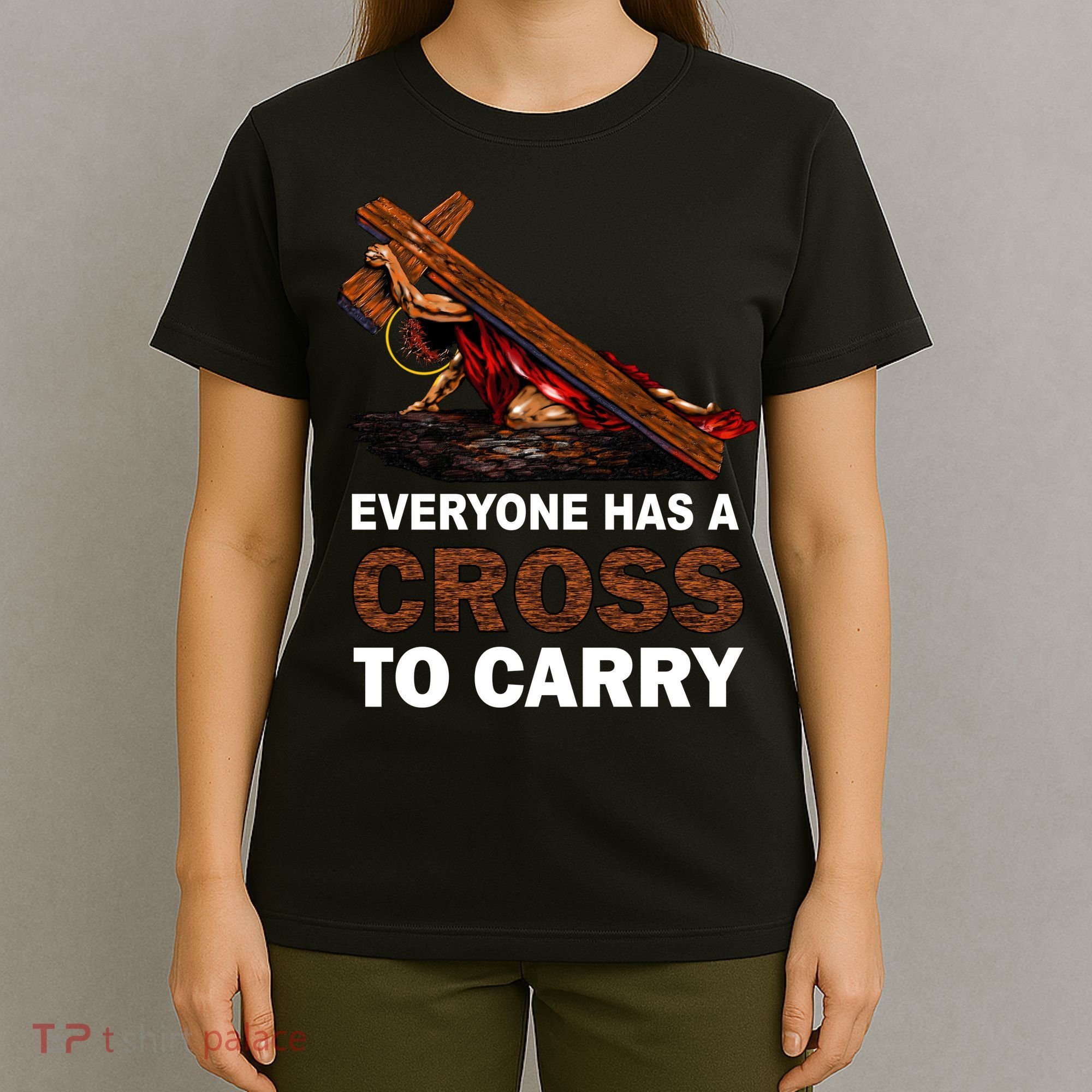 Everyone Has A Cross To Carry Jesus T-Shirt