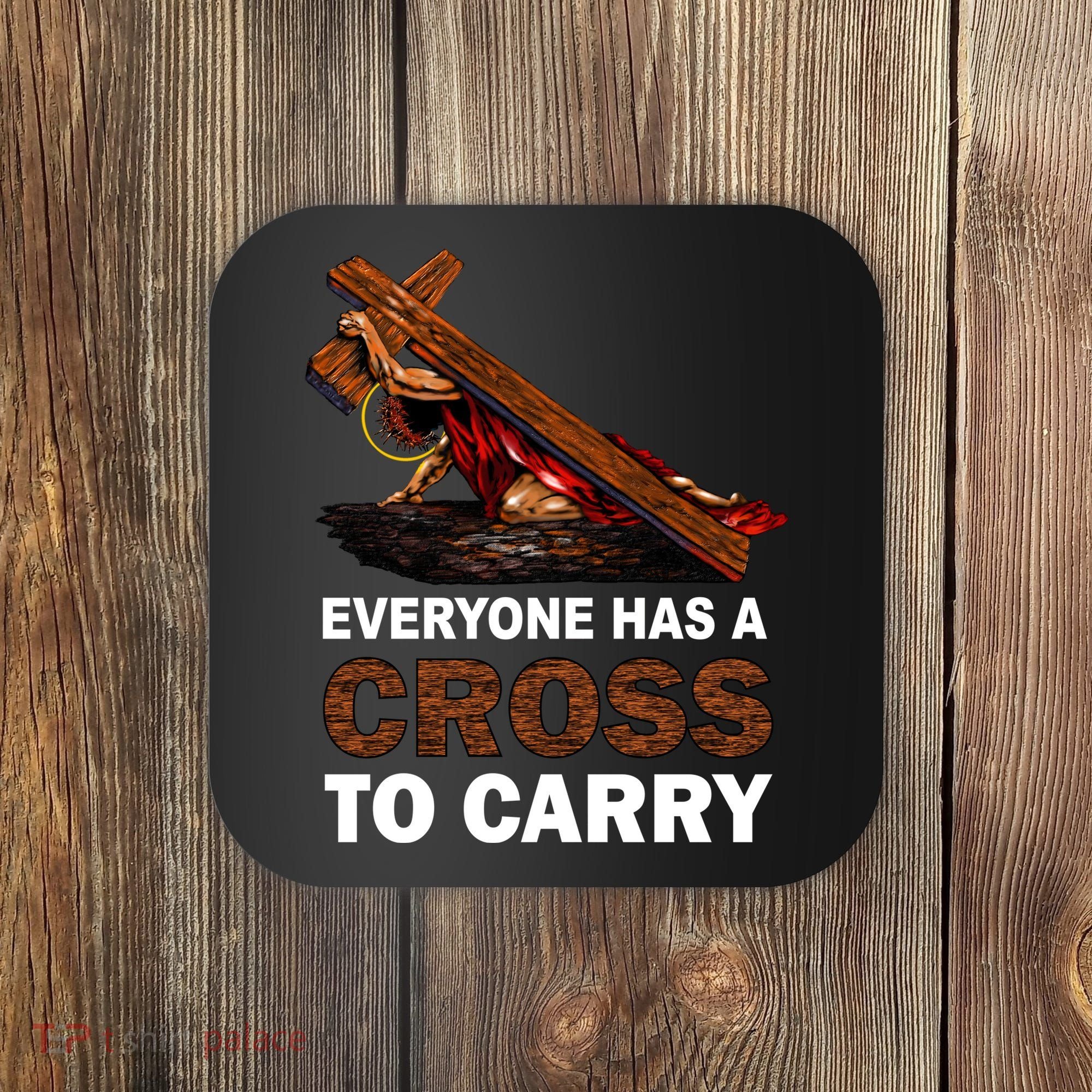 Everyone Has A Cross To Carry Jesus Coaster