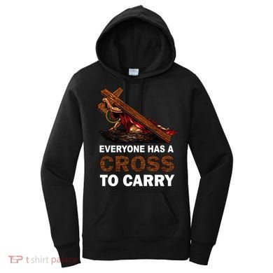 Everyone Has A Cross To Carry Jesus Women's Hoodie