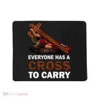 Everyone Has A Cross To Carry Jesus Mousepad thumb 0