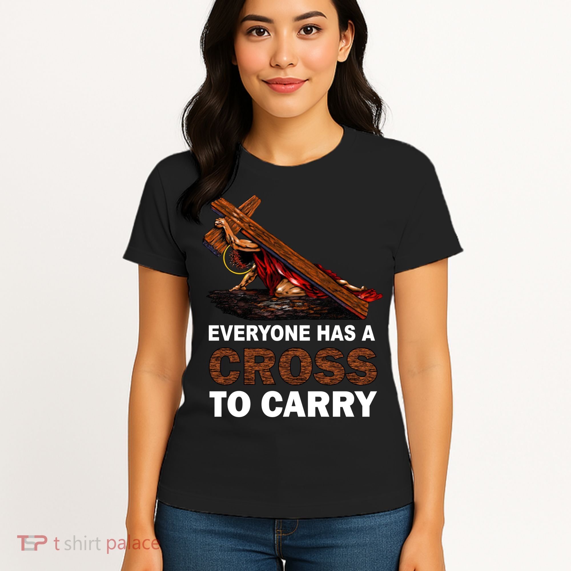 Everyone Has A Cross To Carry Jesus Women's T-Shirt