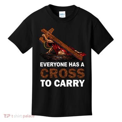 Everyone Has A Cross To Carry Jesus Kids T-Shirt