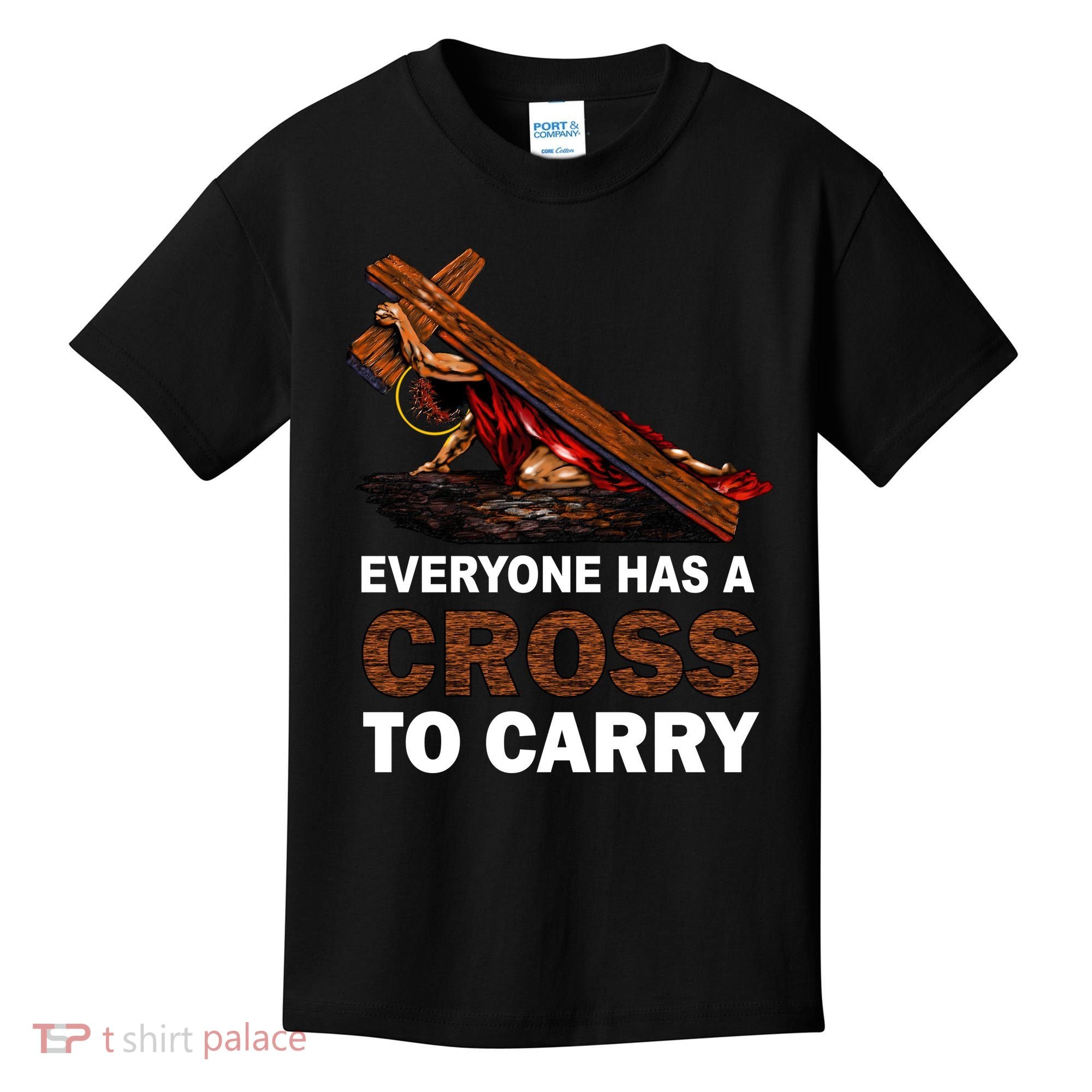 Everyone Has A Cross To Carry Jesus Kids T-Shirt