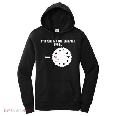 Everyone Is A Photographer Until Women's Hoodie