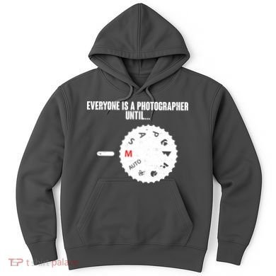 Everyone Is A Photographer Until Hoodie