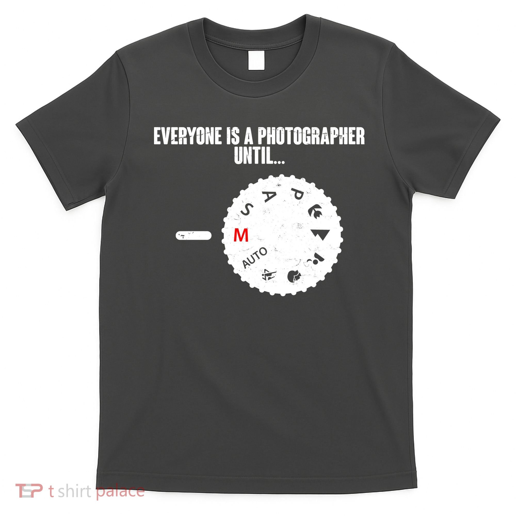 Everyone Is A Photographer Until T-Shirt