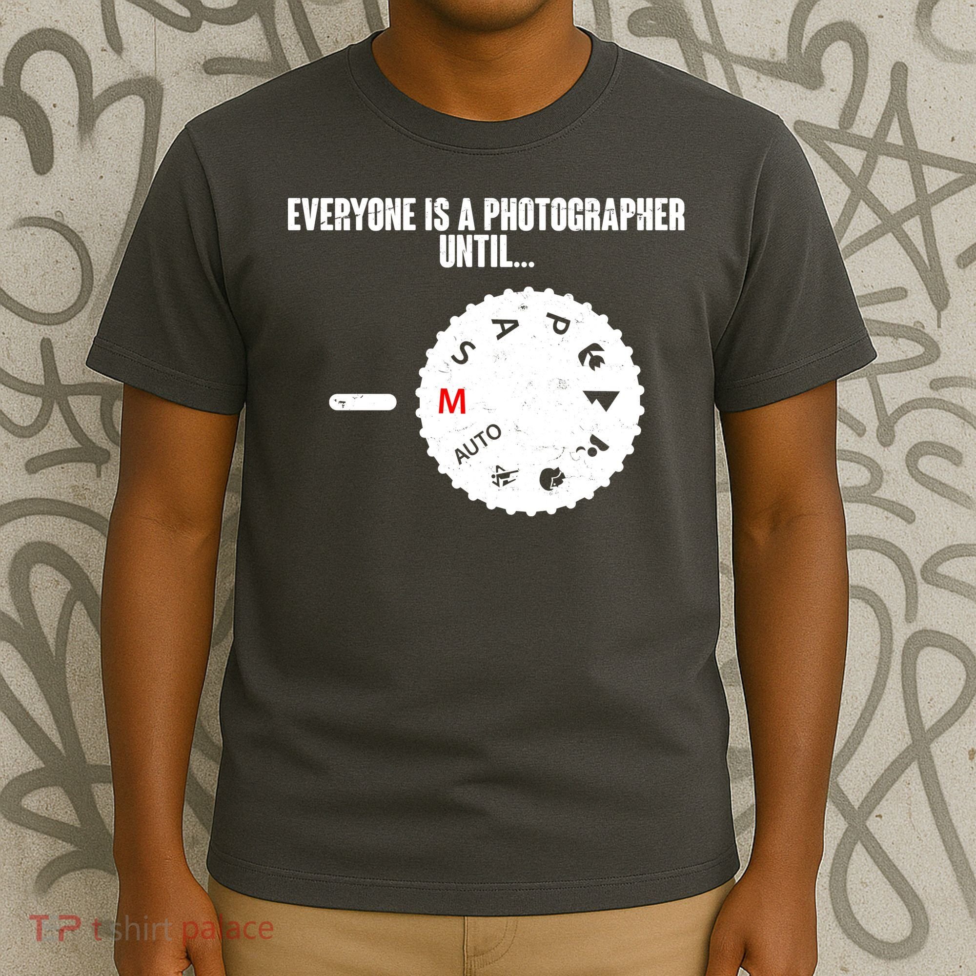 Everyone Is A Photographer Until T-Shirt
