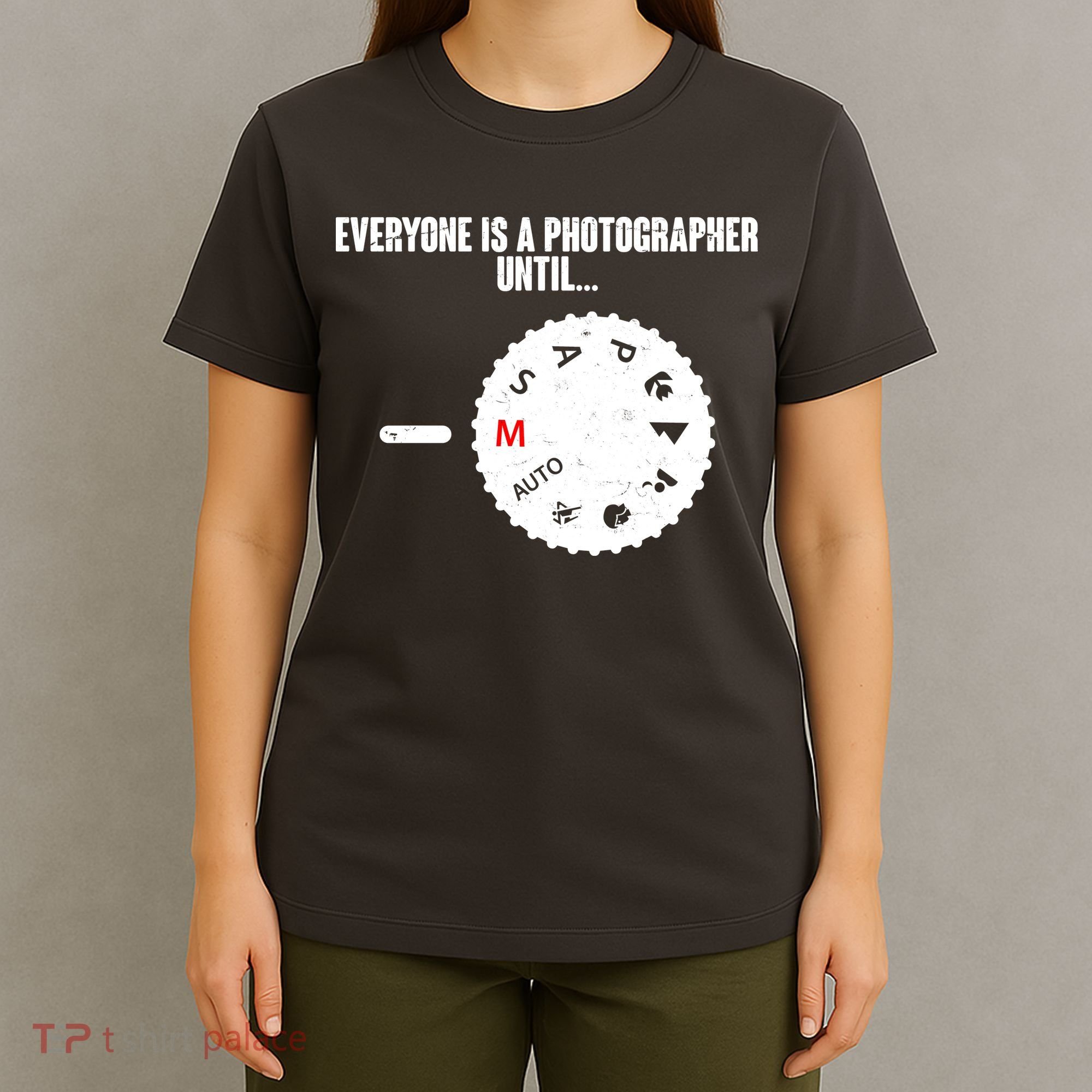 Everyone Is A Photographer Until T-Shirt