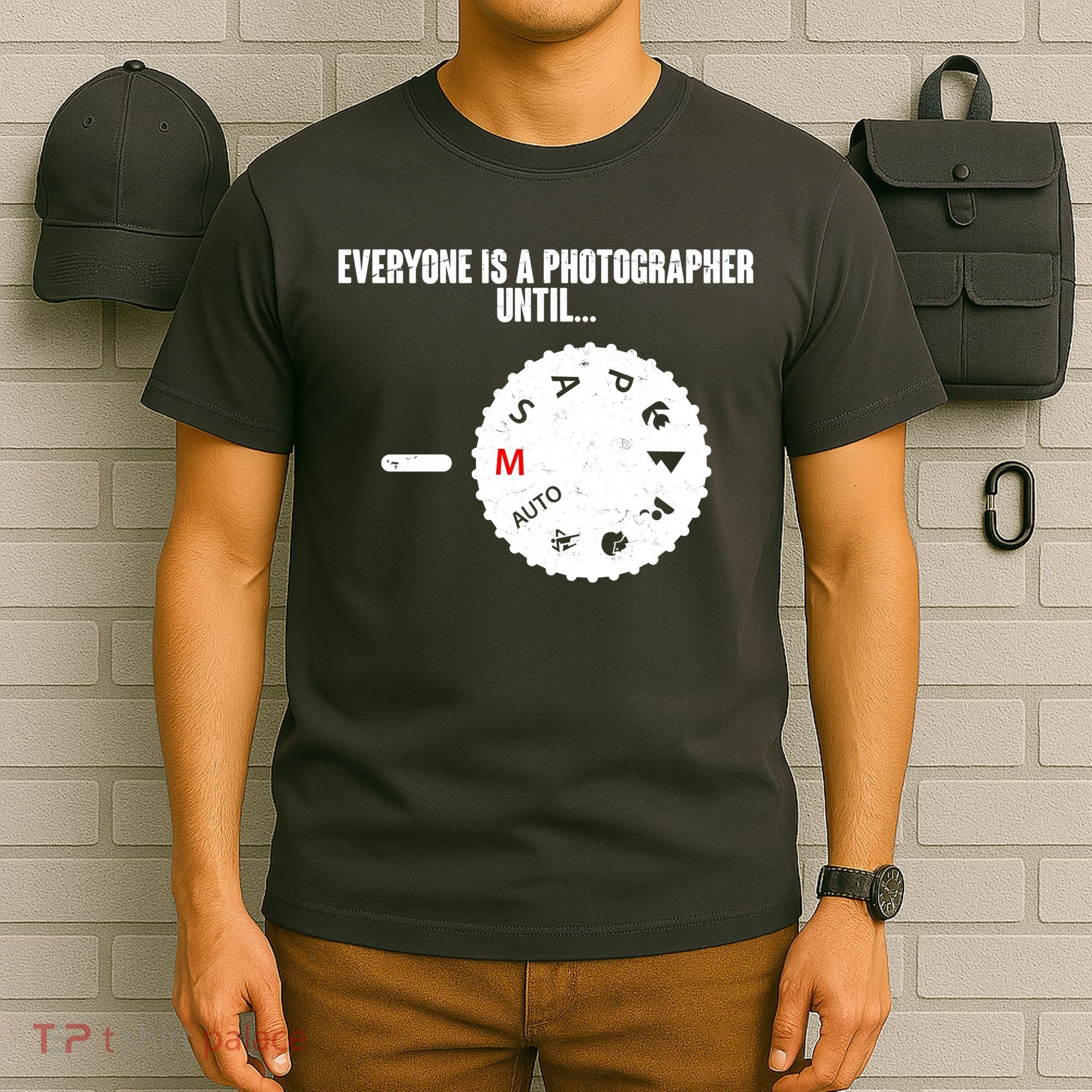 Everyone Is A Photographer Until T-Shirt