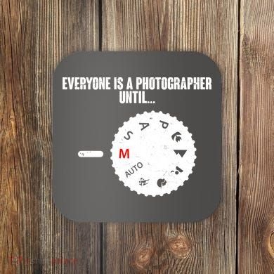 Everyone Is A Photographer Until Coaster