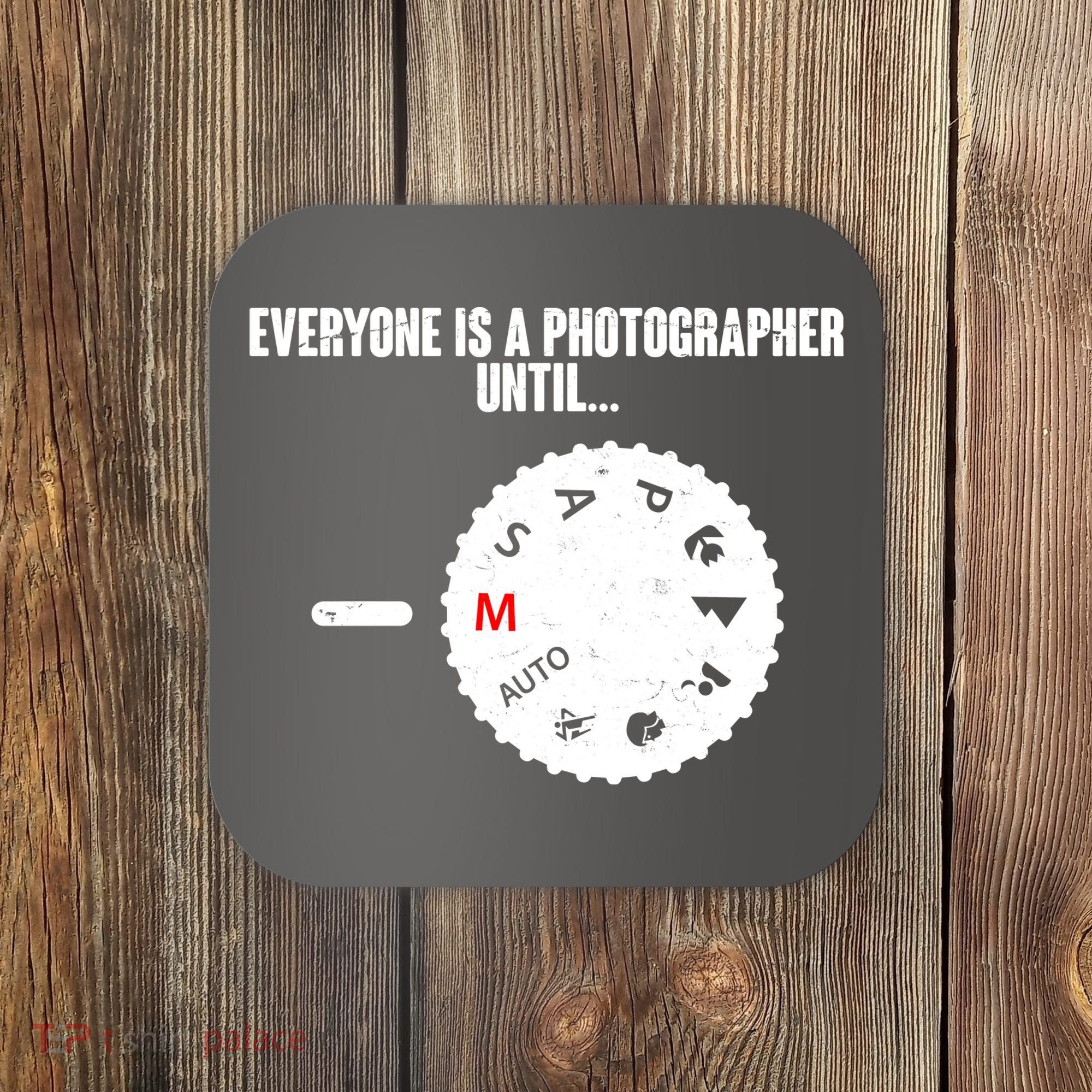 Everyone Is A Photographer Until Coaster