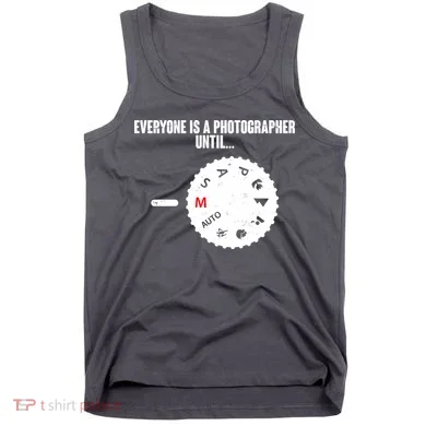 Everyone Is A Photographer Until Tank Top
