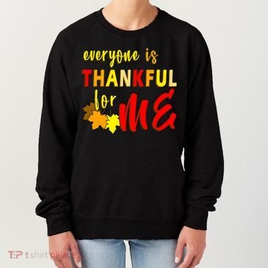 Everyone Is Thankful For Me Women's Sweatshirt
