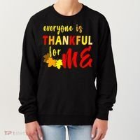 Everyone Is Thankful For Me Women's Sweatshirt thumb 0