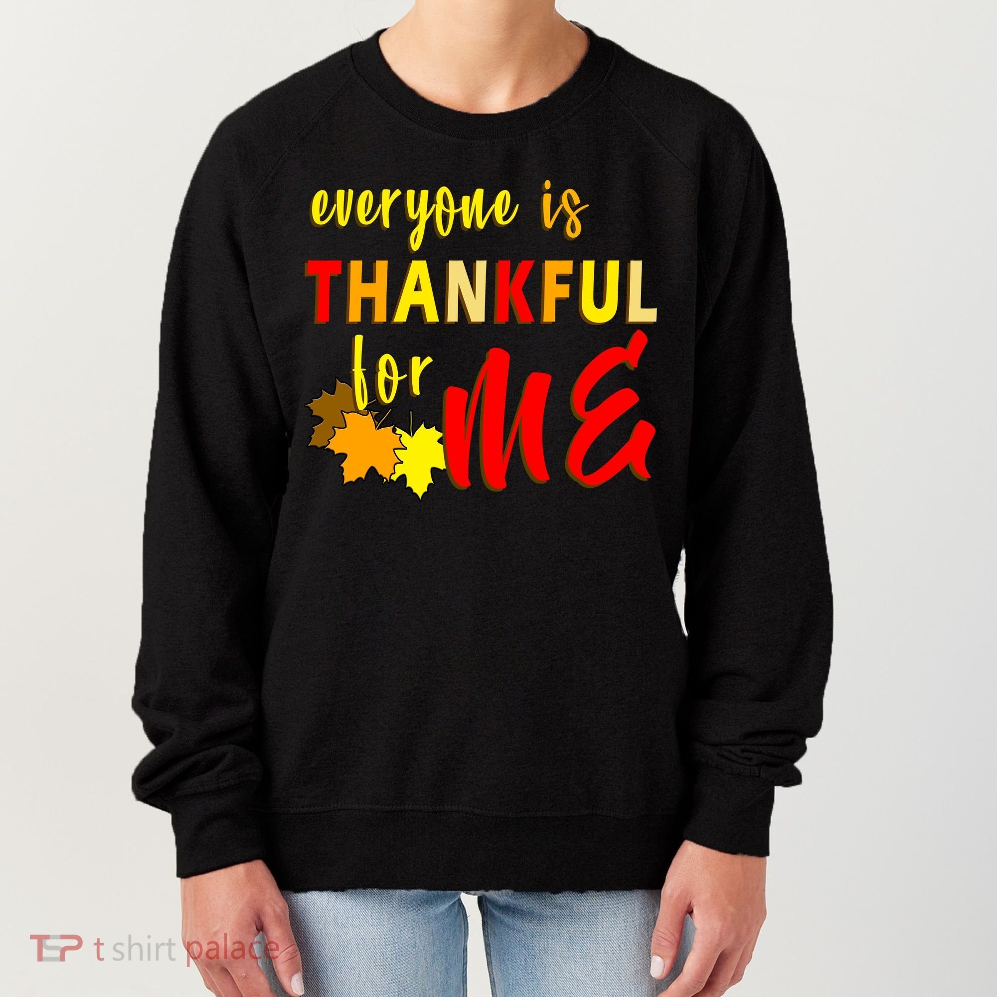 Everyone Is Thankful For Me Women's Sweatshirt