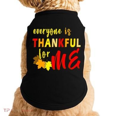 Everyone Is Thankful For Me Doggie Tank
