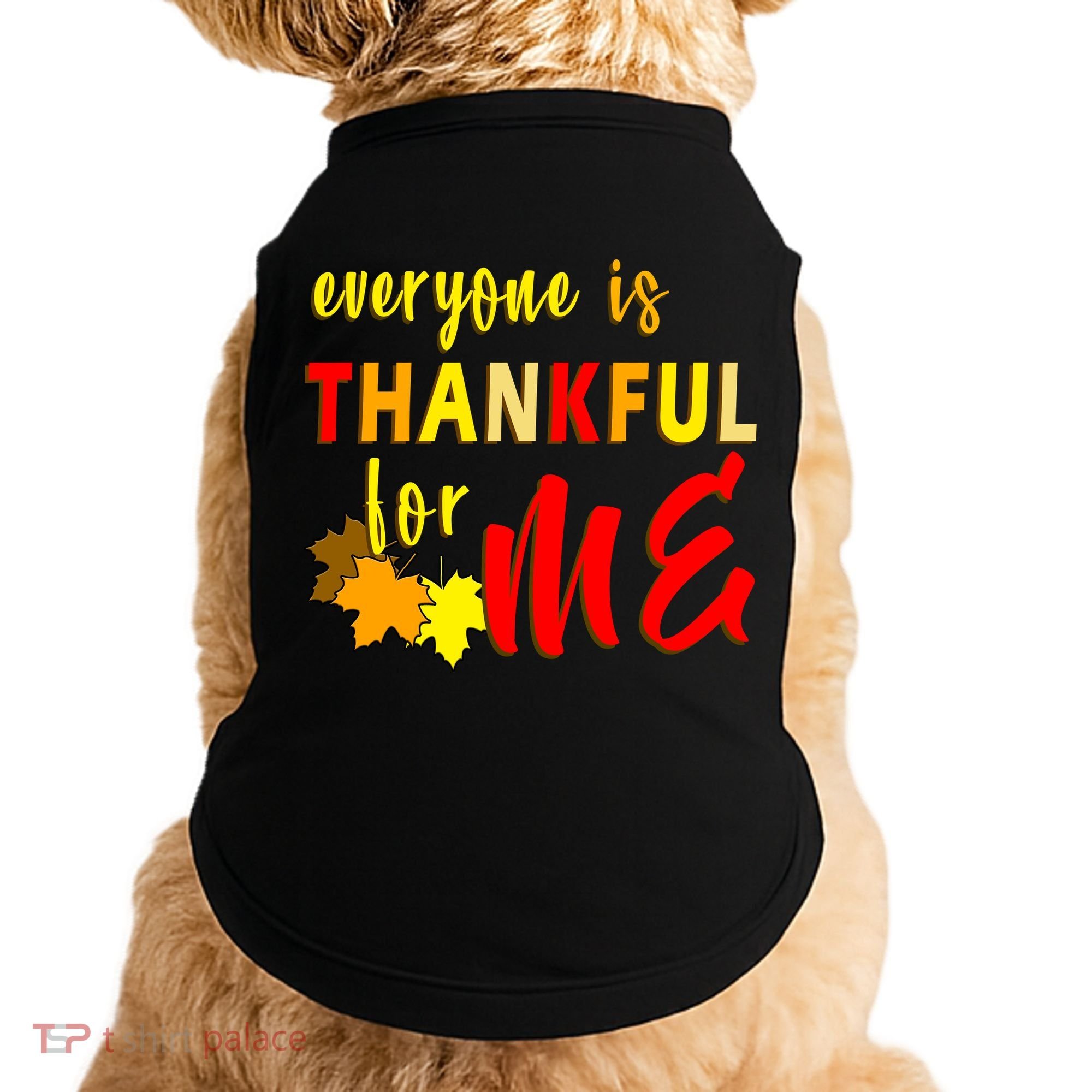 Everyone Is Thankful For Me Doggie Tank