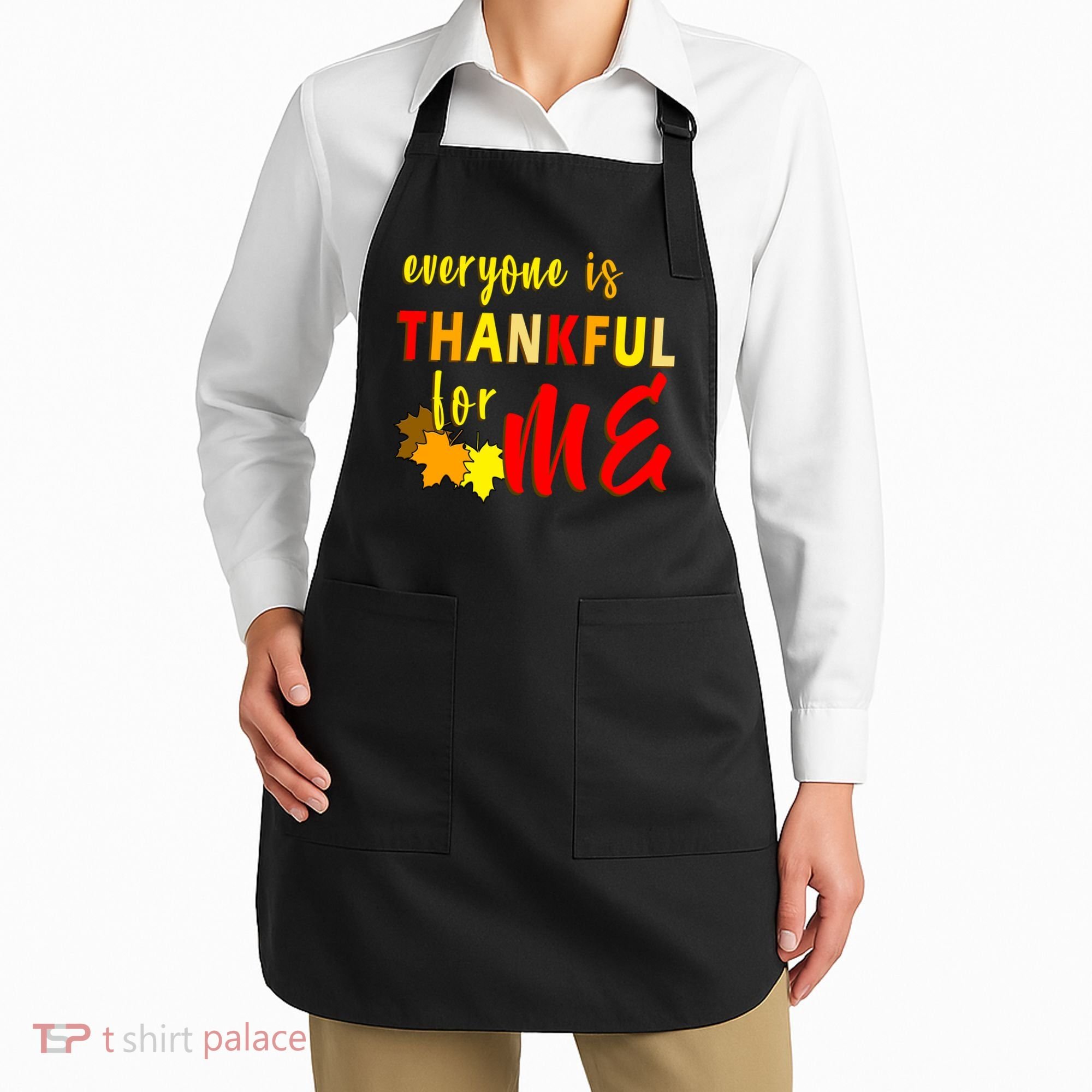 Everyone Is Thankful For Me Apron