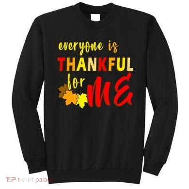 Everyone Is Thankful For Me Sweatshirt