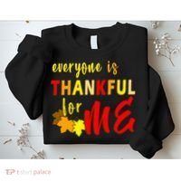 Everyone Is Thankful For Me Sweatshirt thumb 2