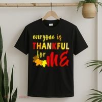 Everyone Is Thankful For Me T-Shirt thumb 2