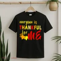 Everyone Is Thankful For Me T-Shirt thumb 2
