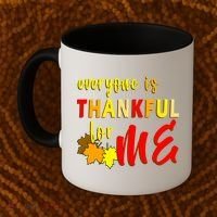 Everyone Is Thankful For Me Coffee Mug thumb 2