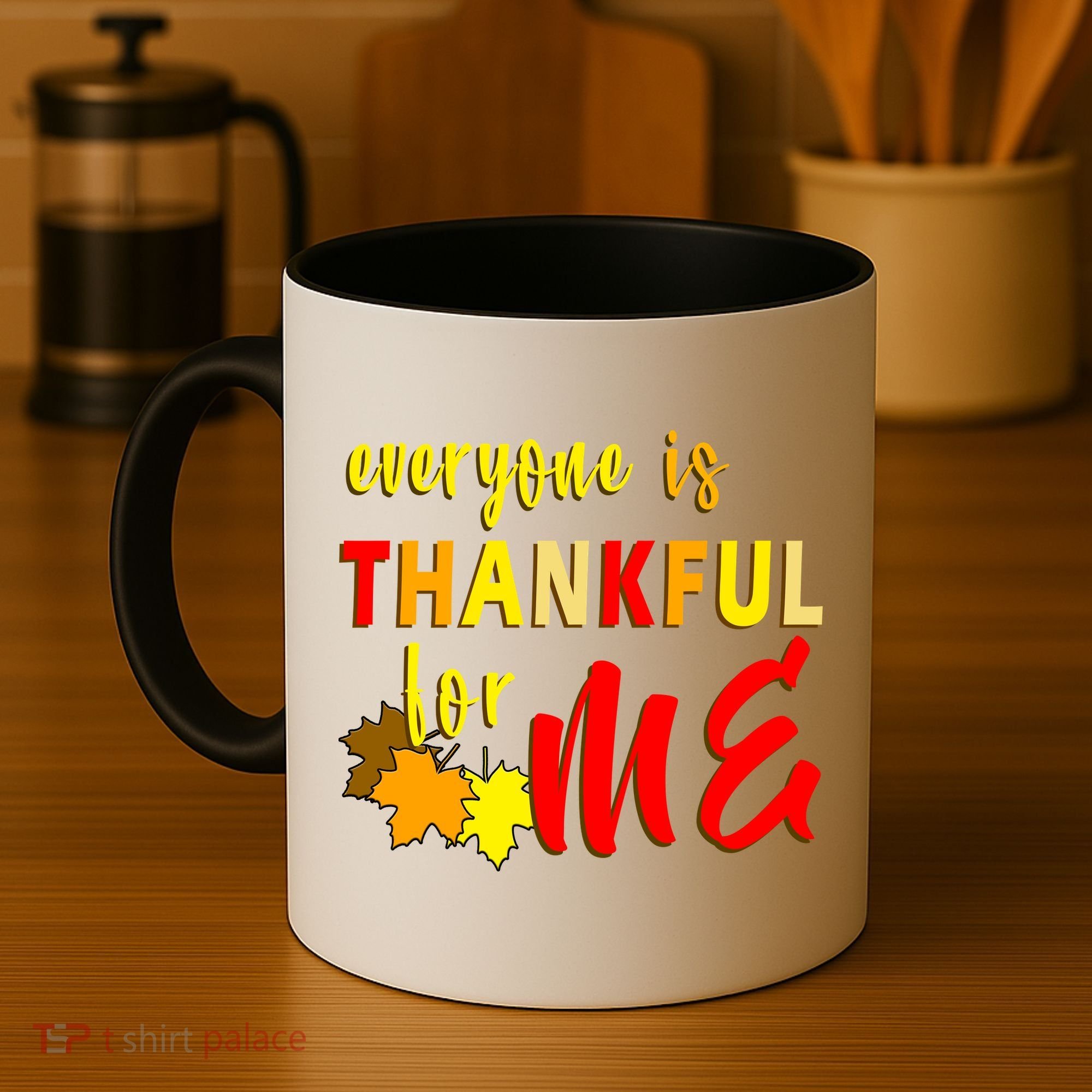 Everyone Is Thankful For Me Coffee Mug