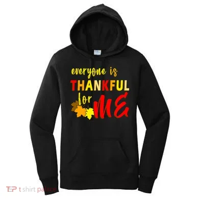 Everyone Is Thankful For Me Women's Hoodie