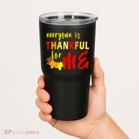Everyone Is Thankful For Me Tumbler thumb 2