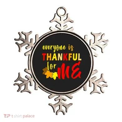 Everyone Is Thankful For Me Ornament