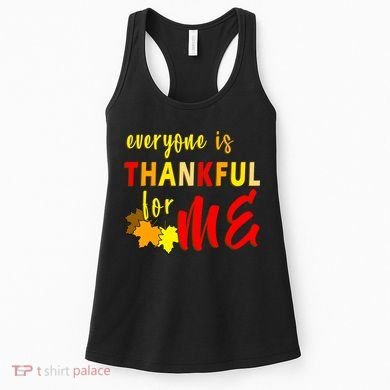 Everyone Is Thankful For Me Women's Tank Top