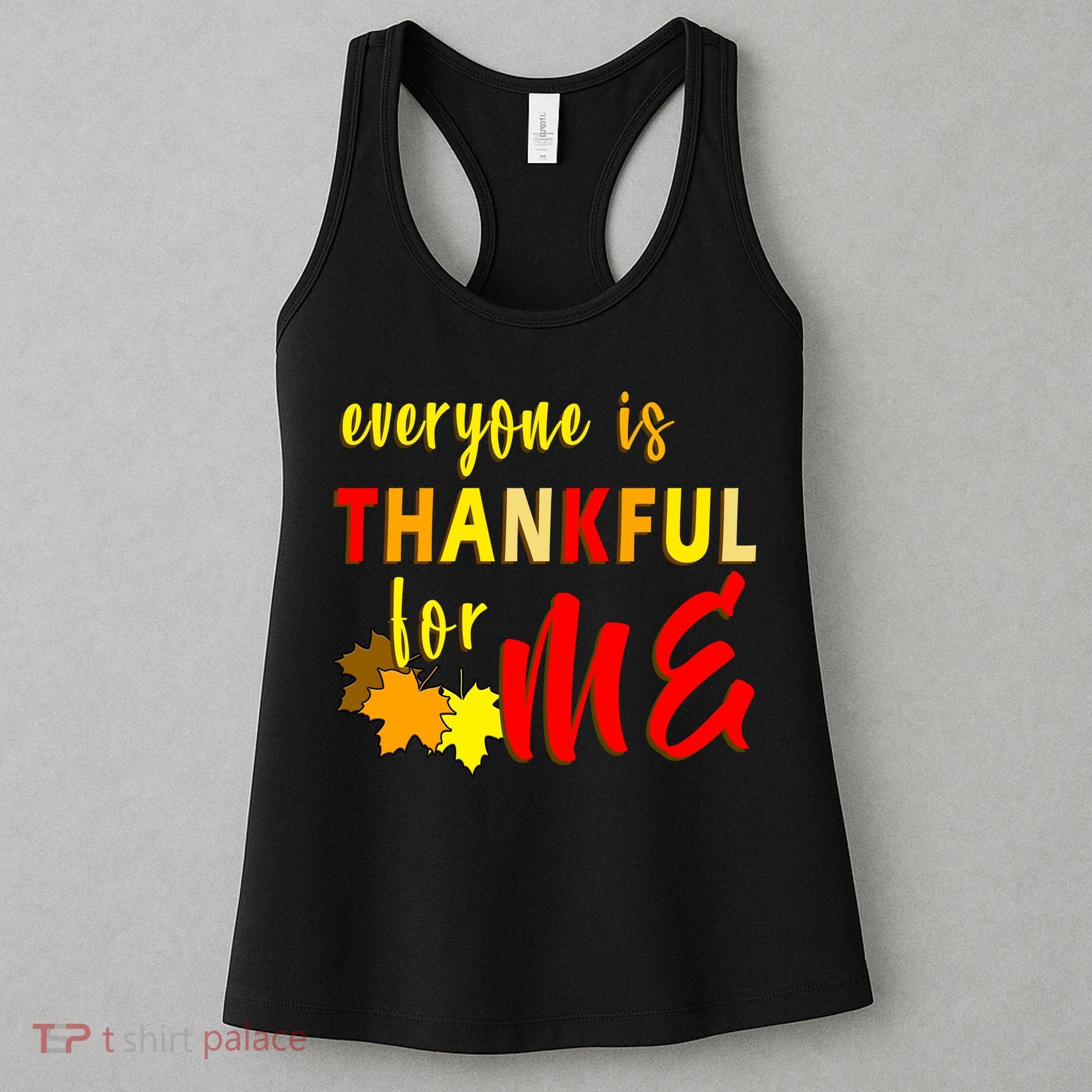Everyone Is Thankful For Me Women's Tank Top