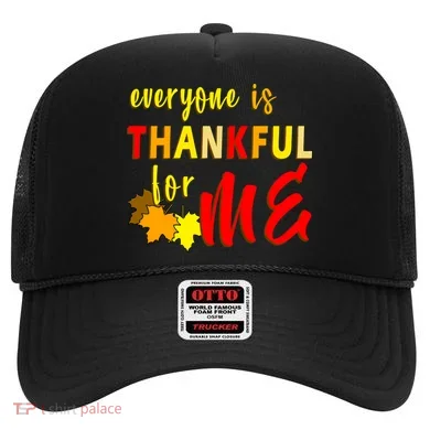 Everyone Is Thankful For Me Hat