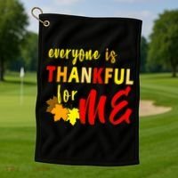 Everyone Is Thankful For Me Golf Towel thumb 1