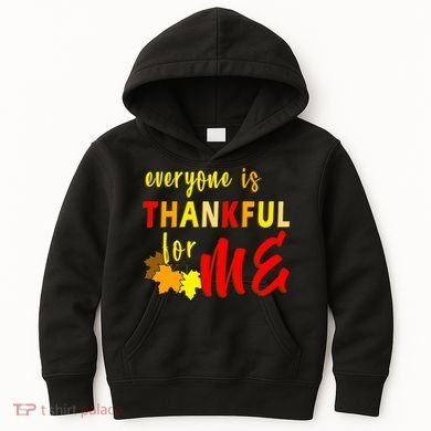 Everyone Is Thankful For Me Kids Hoodie
