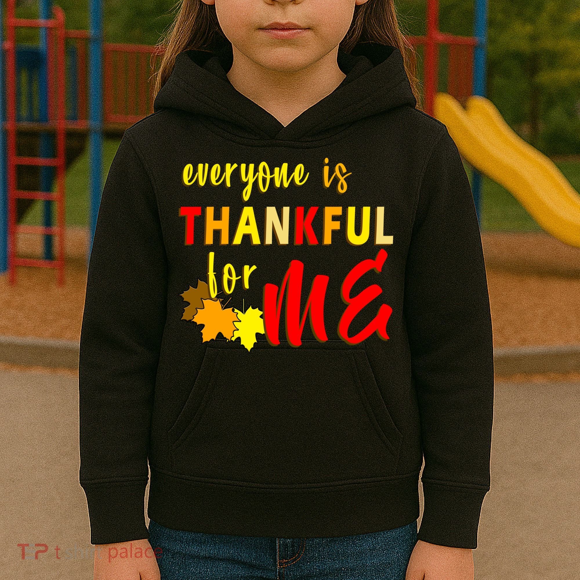 Everyone Is Thankful For Me Kids Hoodie