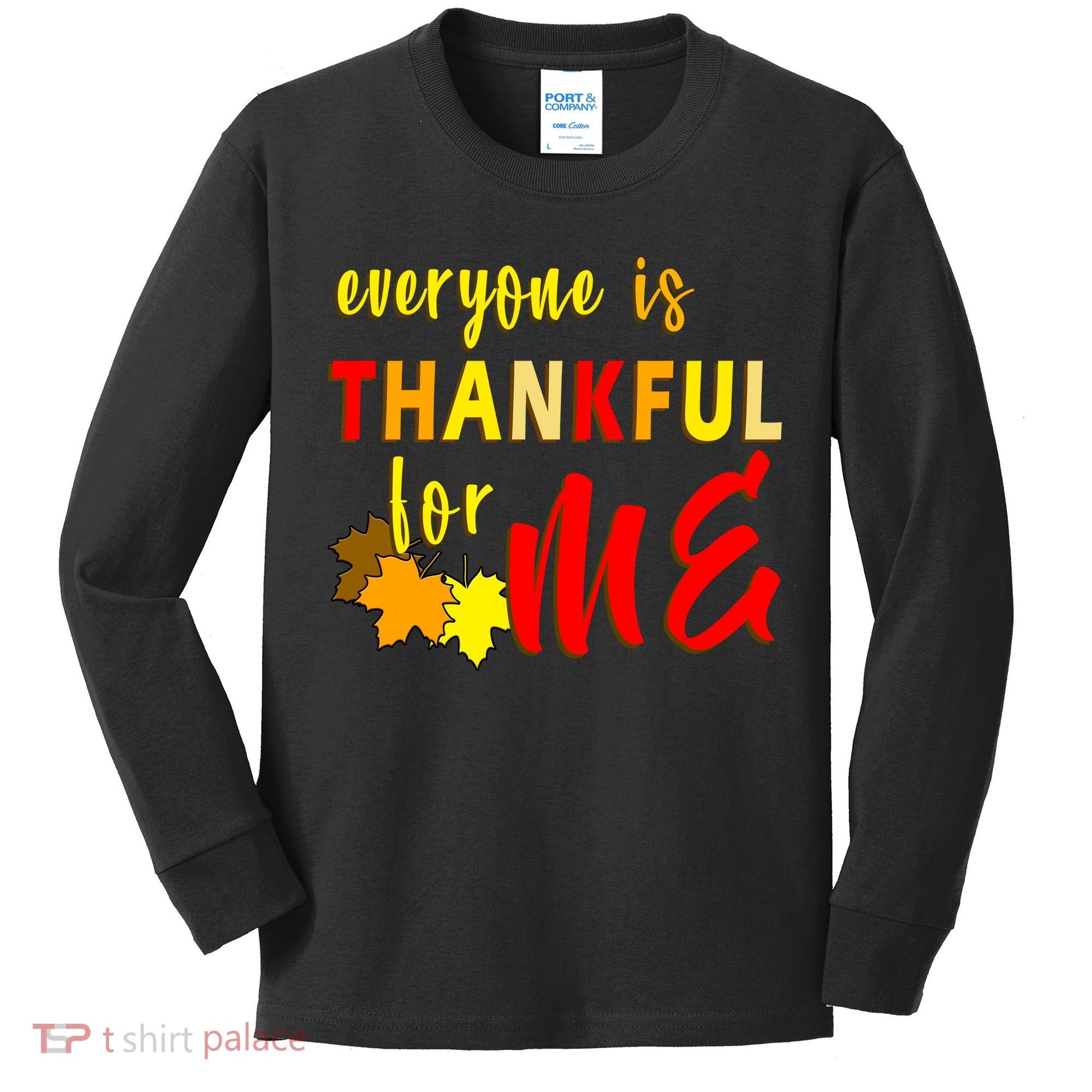 Everyone Is Thankful For Me Kids Long Sleeve Shirt