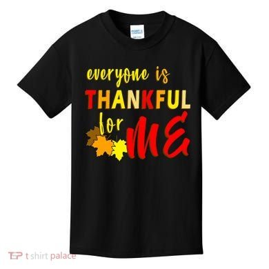 Everyone Is Thankful For Me Kids T-Shirt