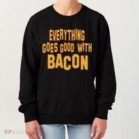 Everything Goes Good With Bacon Women's Sweatshirt thumb 0
