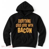 Everything Goes Good With Bacon Hoodie thumb 0